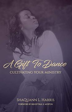 portada A Gift to Dance: Cultivating Your Ministry (en Inglés)