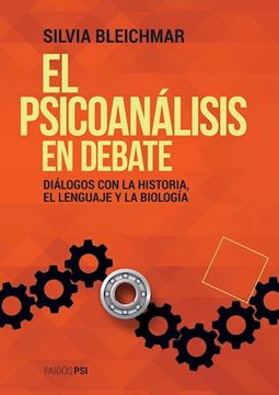 Libro Psicoanalisis en Debate Dialogos con la el Lenguaje y la Biologia, Bleichmar, Silvia, ISBN 9789501298444. Comprar en Buscalibre