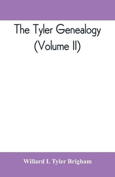 portada The Tyler genealogy; the descendants of Job Tyler, of Andover, Massachusetts, 1619-1700 (Volume II) (en Inglés)