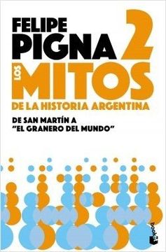portada Los Mitos de la Historia Argentina 2. De san Martin a el Granero del Mundo