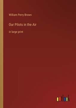 portada Our Pilots in the Air: in large print (en Inglés)