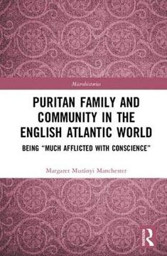 portada Puritan Family and Community in the English Atlantic World: Being “Much Afflicted With Conscience” (Microhistories) (en Inglés)