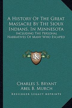 portada a history of the great massacre by the sioux indians, in minnesota: including the personal narratives of many who escaped
