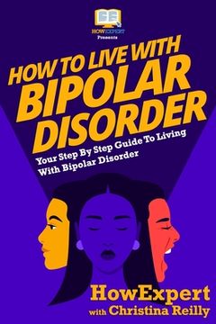 portada How To Live With Bipolar Disorder: Your Step-By-Step Guide To Living With Bipolar Disorder (en Inglés)