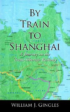 portada by train to shanghai: a journey on the trans-siberian railway (in English)