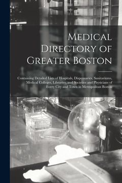 portada Medical Directory of Greater Boston: Containing Detailed Lists of Hospitals, Dispensaries, Sanitariums, Medical Colleges, Libraries, and Societies and (in English)