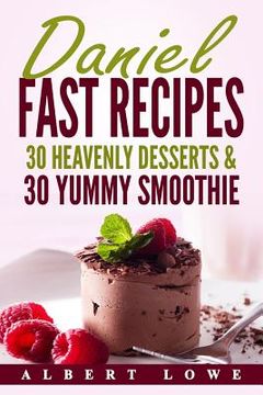 portada Daniel Fast Recipes: 30 Heavenly Desserts & 30 Yummy Smoothie (en Inglés)