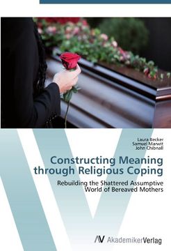 portada Constructing Meaning through Religious Coping: Rebuilding the Shattered Assumptive  World of Bereaved Mothers