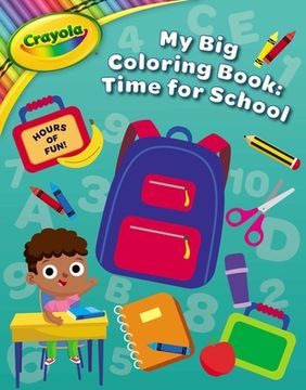 portada Crayola: Time for School (a Crayola My Big Coloring Activity Book for Kids) (en Inglés)