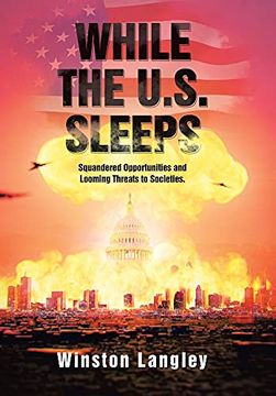 portada While the U. S. Sleeps: Squandered Opportunities and Looming Threats to Societies. (en Inglés)
