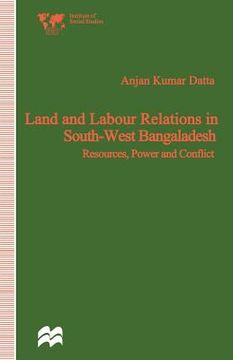 portada Land and Labour Relations in South-West Bangladesh: Resources, Power and Conflict