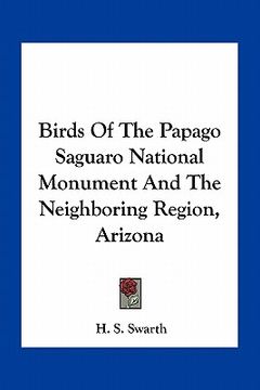 portada birds of the papago saguaro national monument and the neighboring region, arizona (en Inglés)