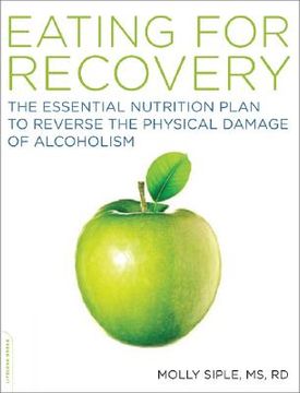 eating for recovery,the essential nutrition plan to reverse the physical damage of alcoholism