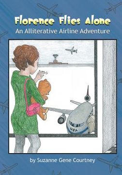 portada Florence Flies Alone: An Alliterative Airline Adventure (en Inglés)