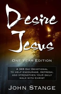 portada Desire Jesus, One Year Devotional: A 365 Day Devotional to help encourage, refresh, and strengthen your daily walk with Christ (in English)