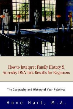 portada how to interpret family history and ancestry dna test results for beginners: the geography and history of your relatives (in English)