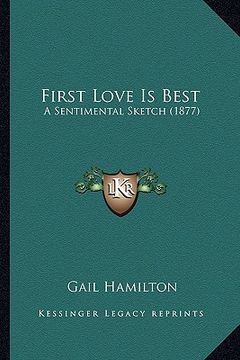 portada first love is best: a sentimental sketch (1877) a sentimental sketch (1877) (in English)