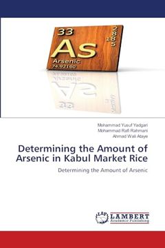 portada Determining the Amount of Arsenic in Kabul Market Rice: Determining the Amount of Arsenic (en Inglés)
