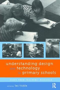 portada Understanding Design and Technology in Primary Schools: Cases from Teachers' Research (en Inglés)