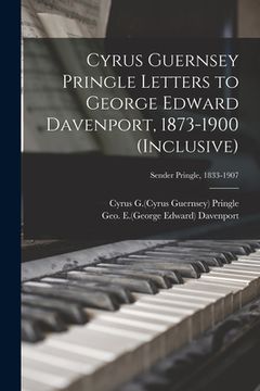 portada Cyrus Guernsey Pringle Letters to George Edward Davenport, 1873-1900 (inclusive); Sender Pringle, 1833-1907