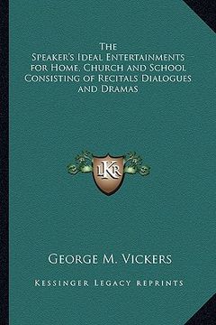 portada the speaker's ideal entertainments for home, church and school consisting of recitals dialogues and dramas