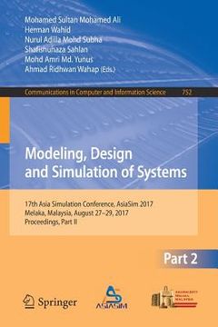 portada Modeling, Design and Simulation of Systems: 17th Asia Simulation Conference, Asiasim 2017, Melaka, Malaysia, August 27 - 29, 2017, Proceedings, Part I (en Inglés)