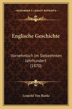 portada Englische Geschichte: Vornehmlich Im Siebzehnten Jahrhundert (1870) (in German)