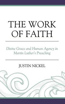 portada The Work of Faith: Divine Grace and Human Agency in Martin Luther'S Preaching (en Inglés)