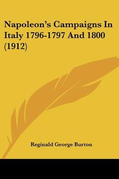 portada napoleon's campaigns in italy 1796-1797 and 1800 (1912) (en Inglés)