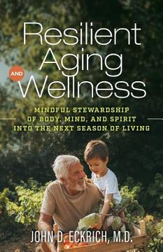 portada Resilient Aging and Wellness: Mindful Stewardship of Body, Mind and Spirit into the Next Season of Living
