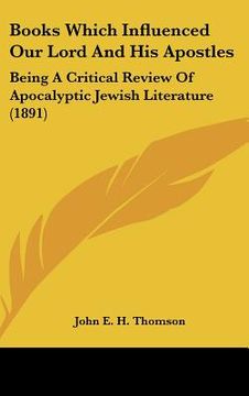 portada books which influenced our lord and his apostles: being a critical review of apocalyptic jewish literature (1891)