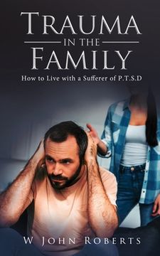 portada Trauma in the Family: How to Live with a Sufferer of P.T.S.D (en Inglés)