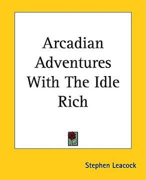 portada arcadian adventures with the idle rich (en Inglés)