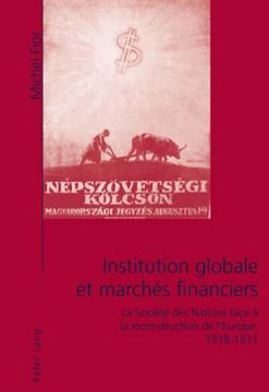 portada Institution Globale Et Marchés Financiers: La Société Des Nations Face À La Reconstruction de l'Europe, 1918-1931 (in French)
