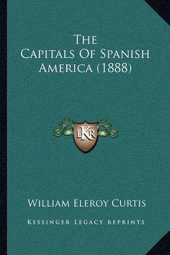 portada the capitals of spanish america (1888) (en Inglés)
