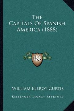 portada the capitals of spanish america (1888)