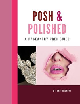 portada Posh & Polished: A Pageantry Prep Guide (en Inglés)