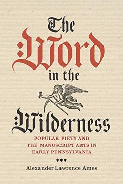 portada The Word in the Wilderness: Popular Piety and the Manuscript Arts in Early Pennsylvania: 5 (Pietist, Moravian, and Anabaptist Studies) (en Inglés)