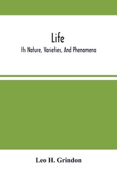 portada Life; Its Nature, Varieties, And Phenomena (in English)