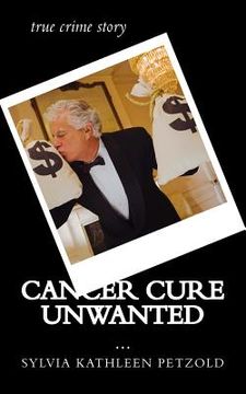 portada Cancer Cure Unwanted?: true crime story (en Inglés)
