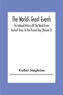 portada The World'S Great Events; An Indexed History Of The World From Earliest Times To The Present Day (Volume X)