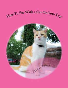 portada How To Pee With a Cat On Your Lap: And Other Poems For Cats (en Inglés)