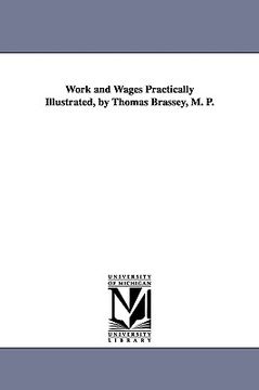 portada work and wages practically illustrated, by thomas brassey, m. p. (in English)