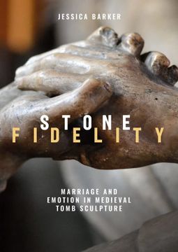 portada Stone Fidelity: Marriage and Emotion in Medieval Tomb Sculpture (Boydell Studies in Medieval art and Architecture, 19) 