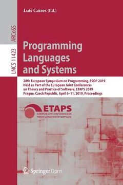 portada Programming Languages and Systems: 28th European Symposium on Programming, ESOP 2019, Held as Part of the European Joint Conferences on Theory and Pra (en Inglés)