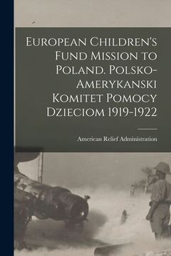 portada European Children's Fund Mission to Poland [microform]. Polsko-Amerykanski Komitet Pomocy Dzieciom 1919-1922 (in English)