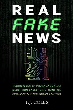 portada Real Fake News: Techniques of Propaganda and Deception-Based Mind Control, From Ancient Babylon to Internet Algorithms (in English)