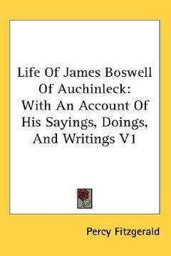 portada life of james boswell of auchinleck: with an account of his sayings, doings, and writings v1 (en Inglés)