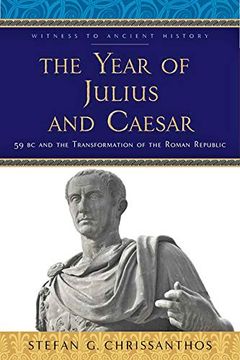 portada The Year of Julius and Caesar: 59 bc and the Transformation of the Roman Republic (Witness to Ancient History) (en Inglés)