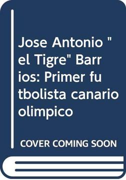 portada José Antonio "el Tigre" Barrios: Primer Futbolista Canario Olímpico